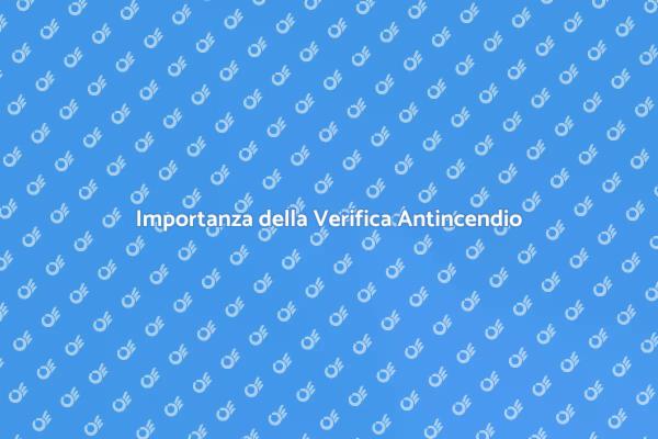 Proteggi i Tuoi Spazi con Verifiche Antincendio