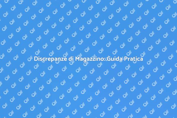 Gestire le Discrepanze di Magazzino
