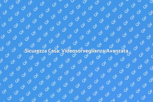 Videosorveglianza: Innovazioni per la Sicurezza