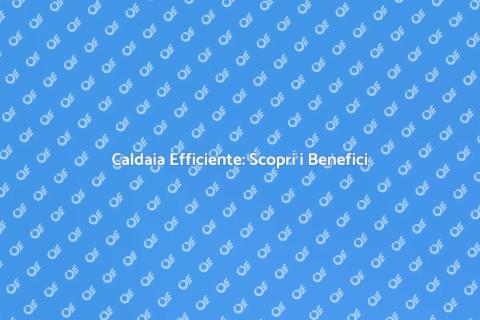 Sostituire Caldaia: Vantaggi e Risparmio