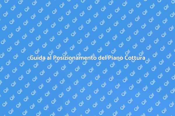 Posizionamento Efficace del Piano Cottura