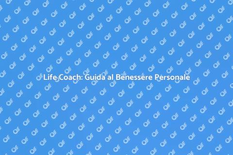 Consulenza Life Coach per il tuo Benessere