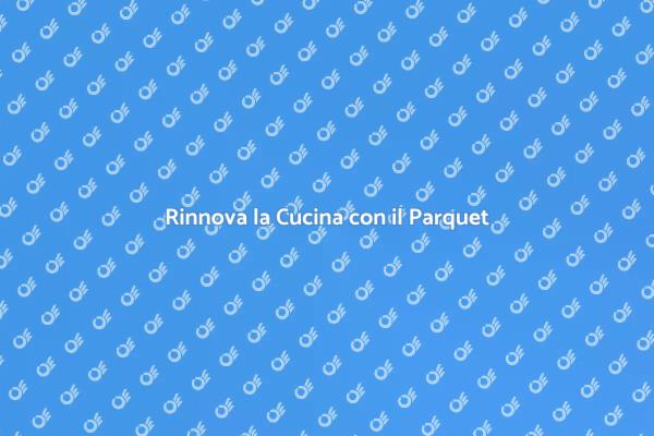 Trasforma la Tua Cucina con il Parquet