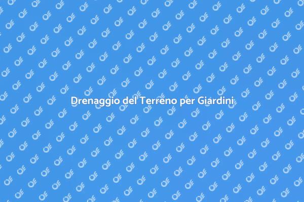 Drenaggio Efficace per il Tuo Giardino