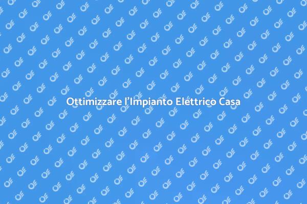 Rendi Efficiente il Tuo Impianto Elettrico