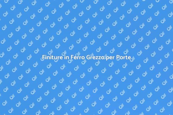 Eleganza delle Porte in Ferro Grezzo