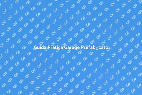 Garage Prefabricato: Allestimento Facile
