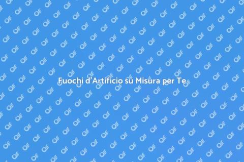 Spettacolo Pirotecnico Personalizzato