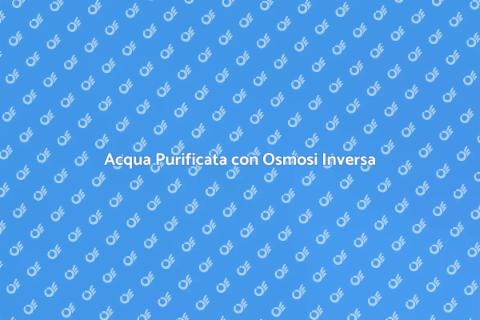 Impianto Osmosi Inversa per Acqua Pura