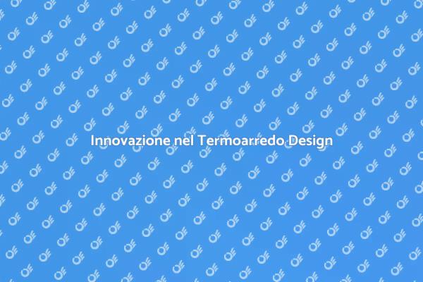 Trasforma la tua casa con il termoarredo!