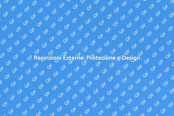 Recinzioni: Sicurezza e Bellezza per il Giardino