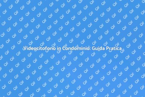 Installare Videocitofono in Condominio