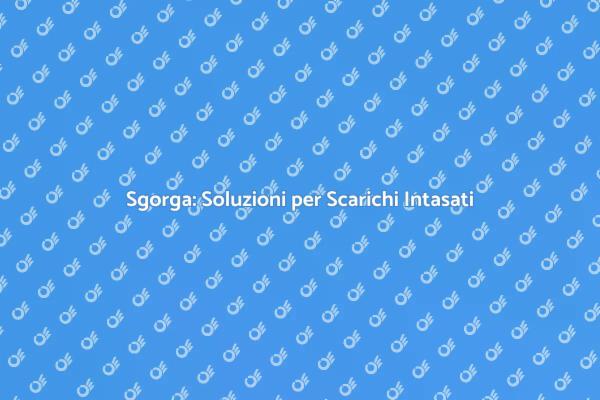 Sturare Scarichi con Sgorga: Scopri Come