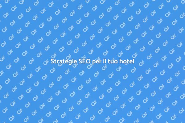 Potenzia il tuo hotel con SEO efficace