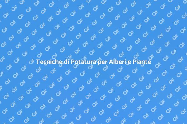Potatura Efficace per il Tuo Giardino