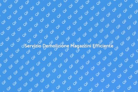 Demolizione Magazzino: Guida Completa