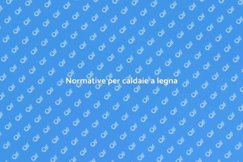 Adeguamento caldaia legna: normativa