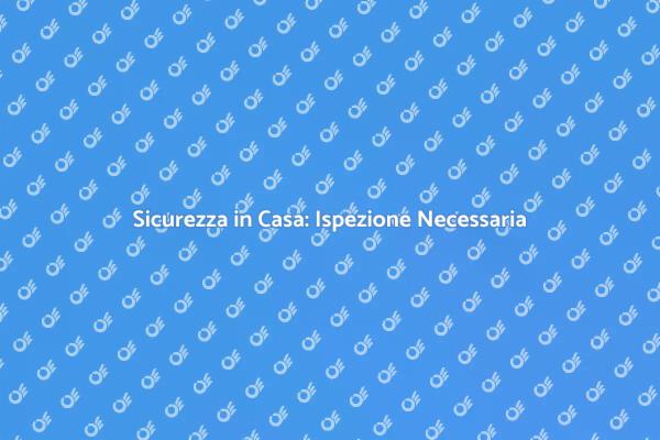 Garantisci la tua Sicurezza Domestica