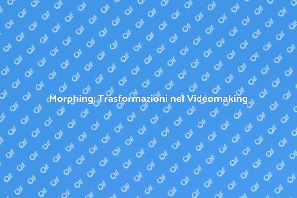 Il Potere del Morphing nel Videomaking