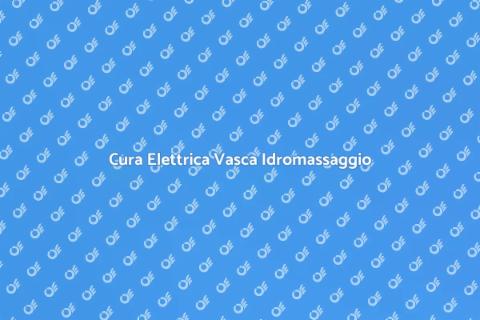 Manutenzione Elettrica Vasca Idromassaggio