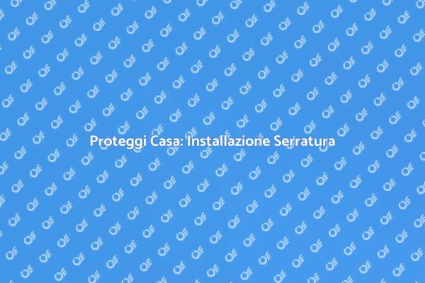 Sicurezza Casa: Come Installare Serratura