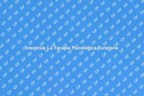 Curare l'Insonnia con Psicologo