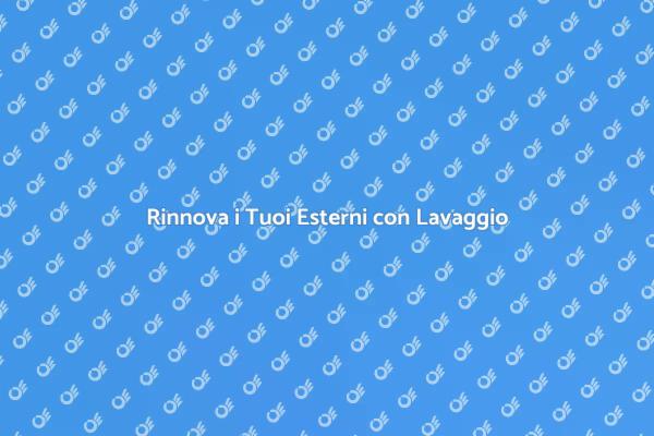 Trasforma i Tuoi Esterni con Lavaggio