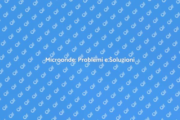 Come Riparare il Microonde Facile