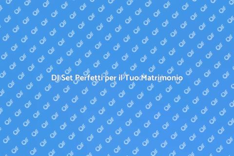 Organizzare DJ Set per Matrimonio