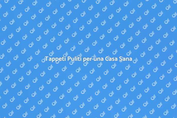 Rinnova i Tuoi Tappeti con la Sanificazione