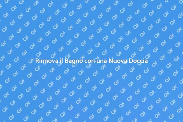 Trasforma il Tuo Bagno con una Doccia