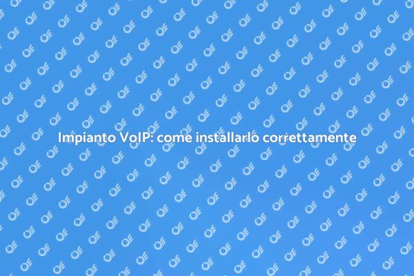 Installazione efficace di impianti VoIP