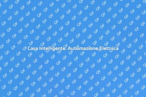 Automazione Elettrica per Casa Intelligente