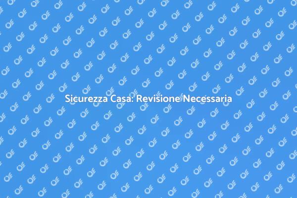 Proteggi la Tua Casa: Revisione Sicura