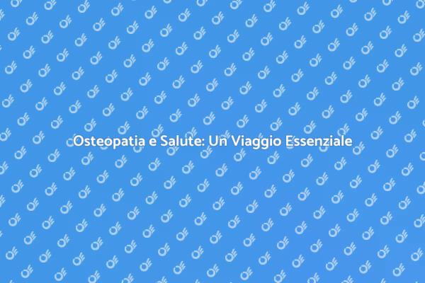 Osteopatia: La Chiave per il Benessere