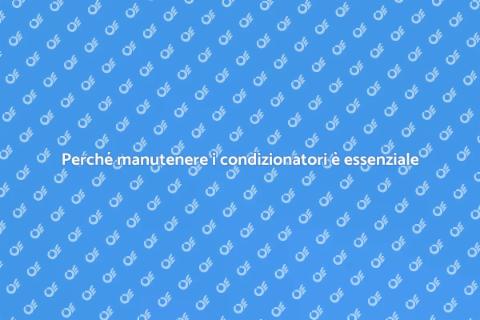 Manutenzione Condizionatori: perché è fondamentale