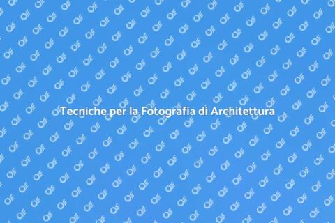 Fotografia di Architettura: Guida Pratica