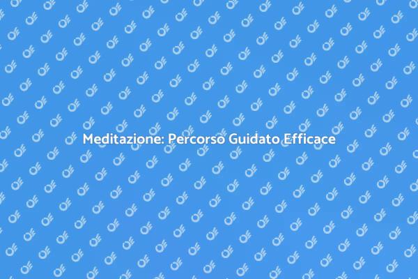 Meditazione: Benessere e Rilassamento