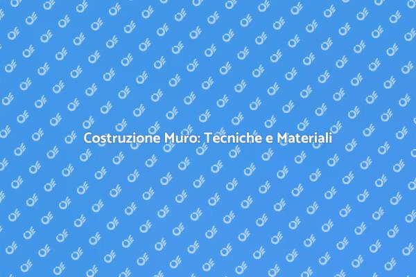 Costruzione di Muri: Tutto Quello che Devi Sapere