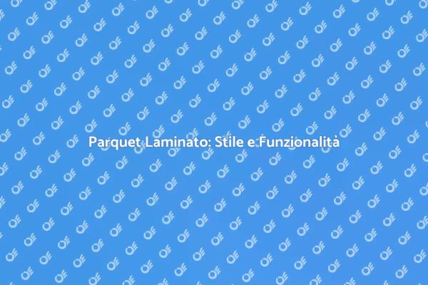 Parquet Laminato: Trasforma la Tua Casa