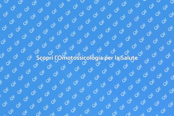L'Omotossicologia e il Tuo Benessere