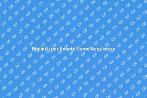 Acquisto Biglietti: Scopri le Opportunità