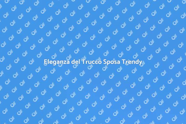 Trucco Sposa: Eleganza e Stile Trendy