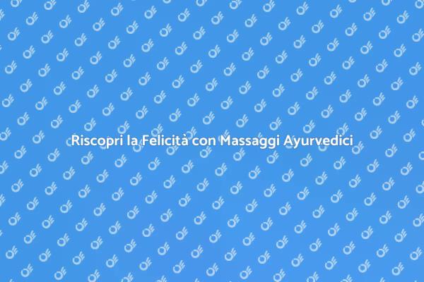 Il Massaggio Ayurvedico per il Benessere
