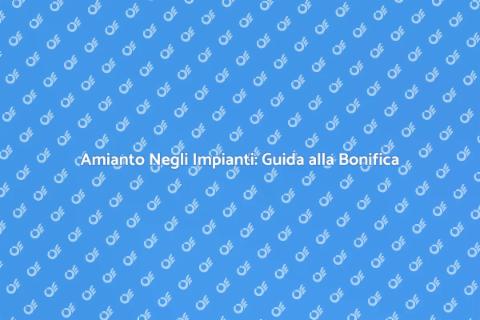 Bonifica Amianto Negli Impianti
