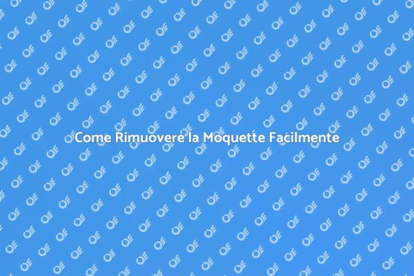 Rimuovere la Moquette: Ecco Come Fare