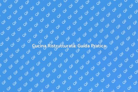 Ristrutturare Cucina: Idee e Consigli