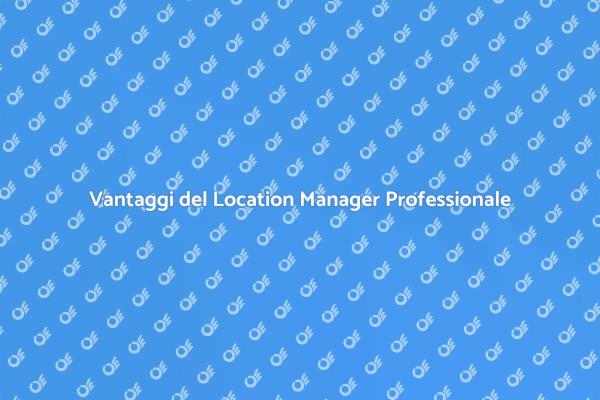 Location Manager: Un Vantaggio per i Tuoi Progetti