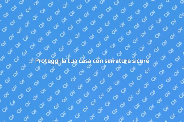 Serrature sicure per la tua casa