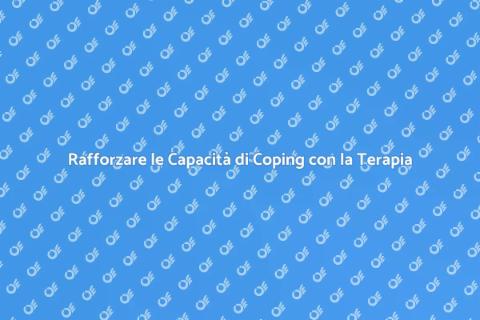 Terapia per Rafforzare le Capacità di Coping